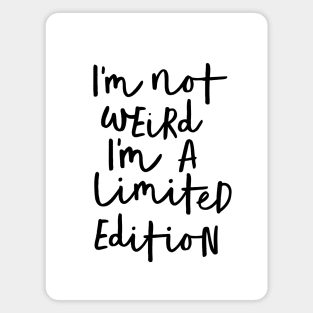 I'm Not Weird I'm a Limited Edition Magnet